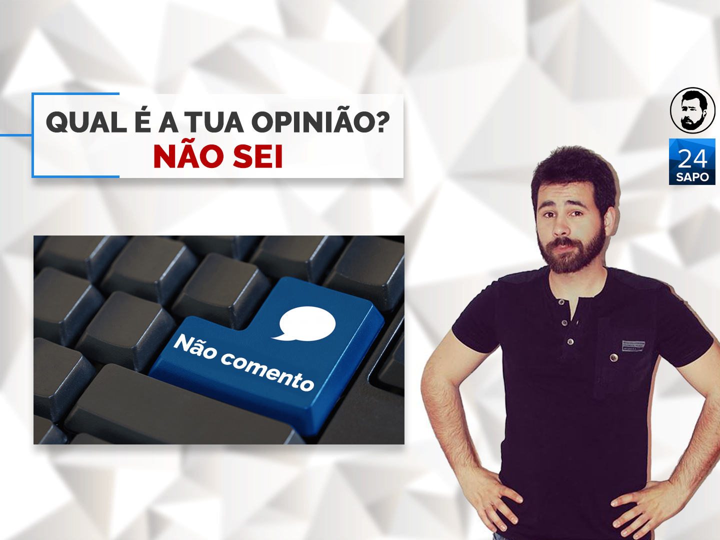 A minha opinião sobre esse assunto? Não sei.