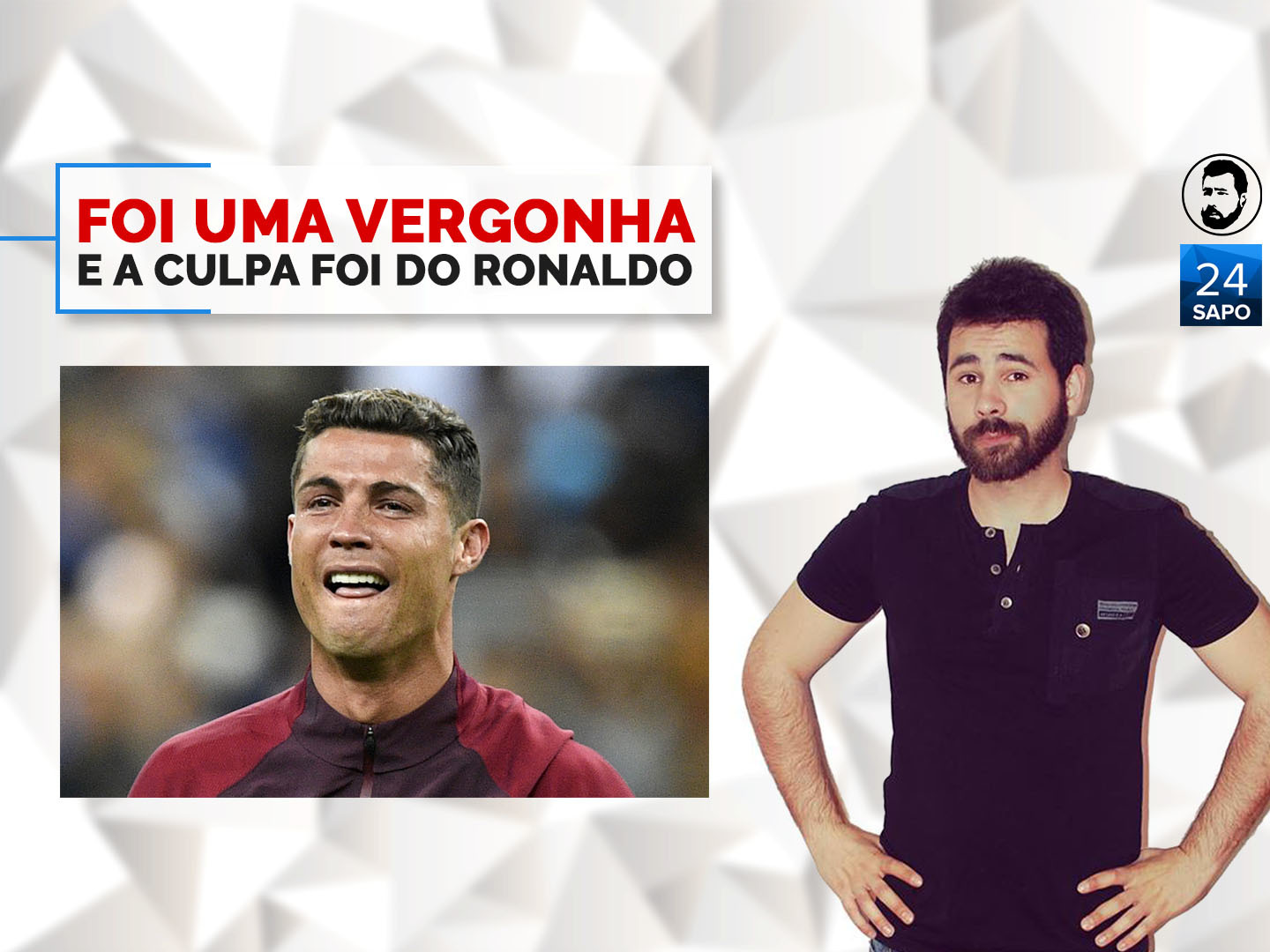 Foi uma vergonha e a culpa foi do Ronaldo