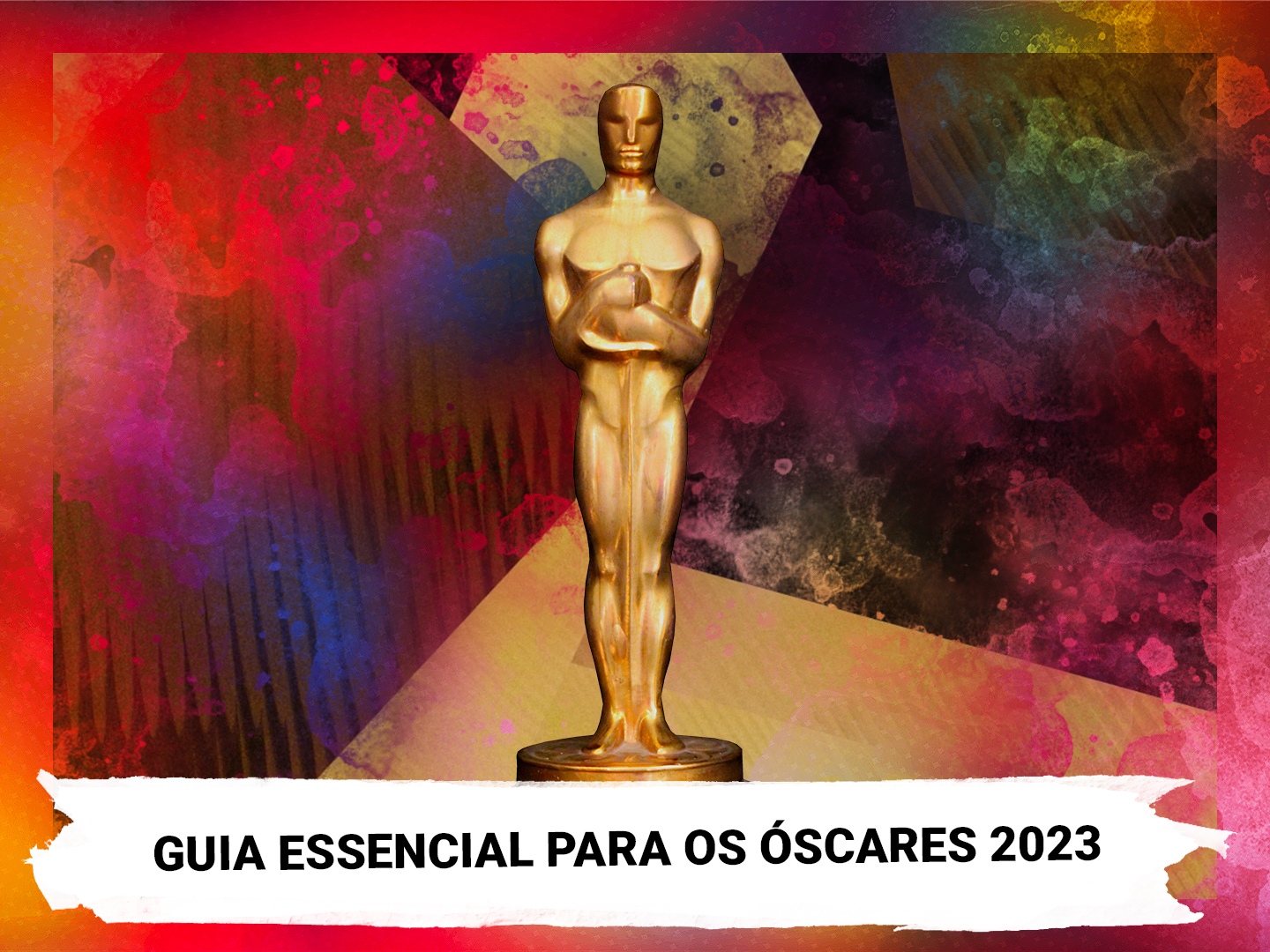O Guia Essencial para Óscares 2023