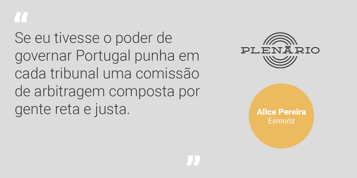 Alice Pereira: “Se eu tivesse o poder de governar Portugal punha em cada tribunal uma comissão de arbitragem composta por gente reta e justa”