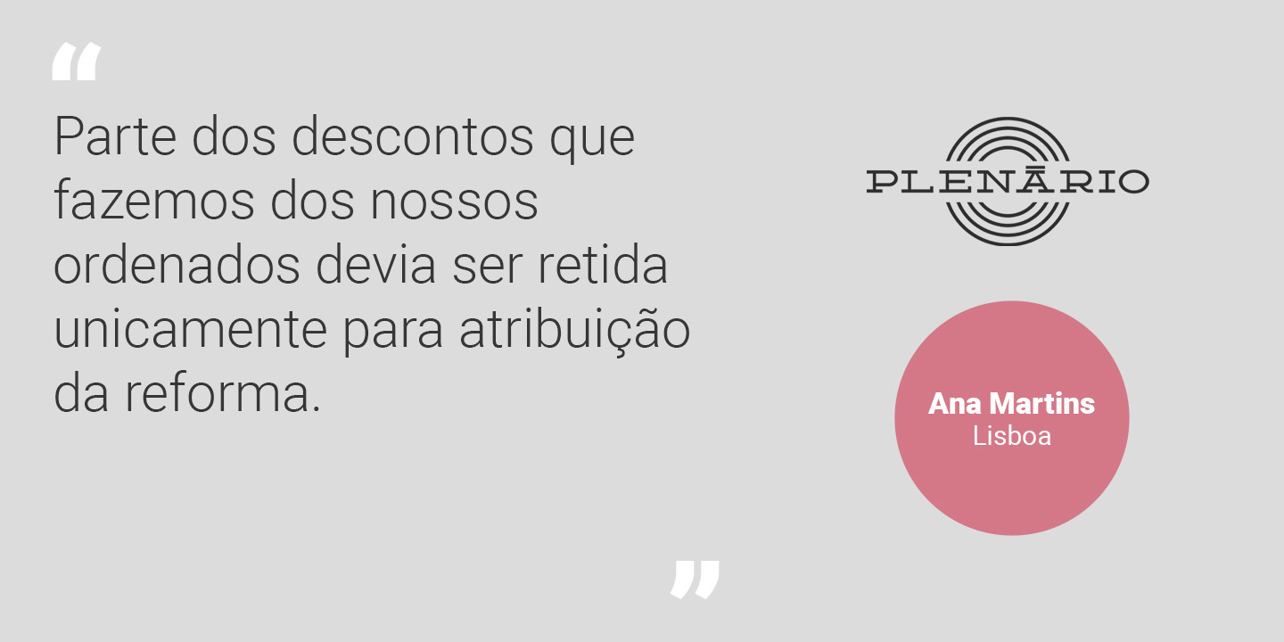Ana Martins: “Parte dos descontos que fazemos dos nossos ordenados devia ser retida unicamente para atribuição da reforma”