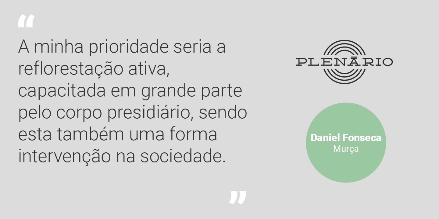 Daniel Fonseca: “A minha prioridade seria a reflorestação ativa, capacitada em grande parte pelo corpo presidiário, sendo esta também uma forma intervenção na sociedade”