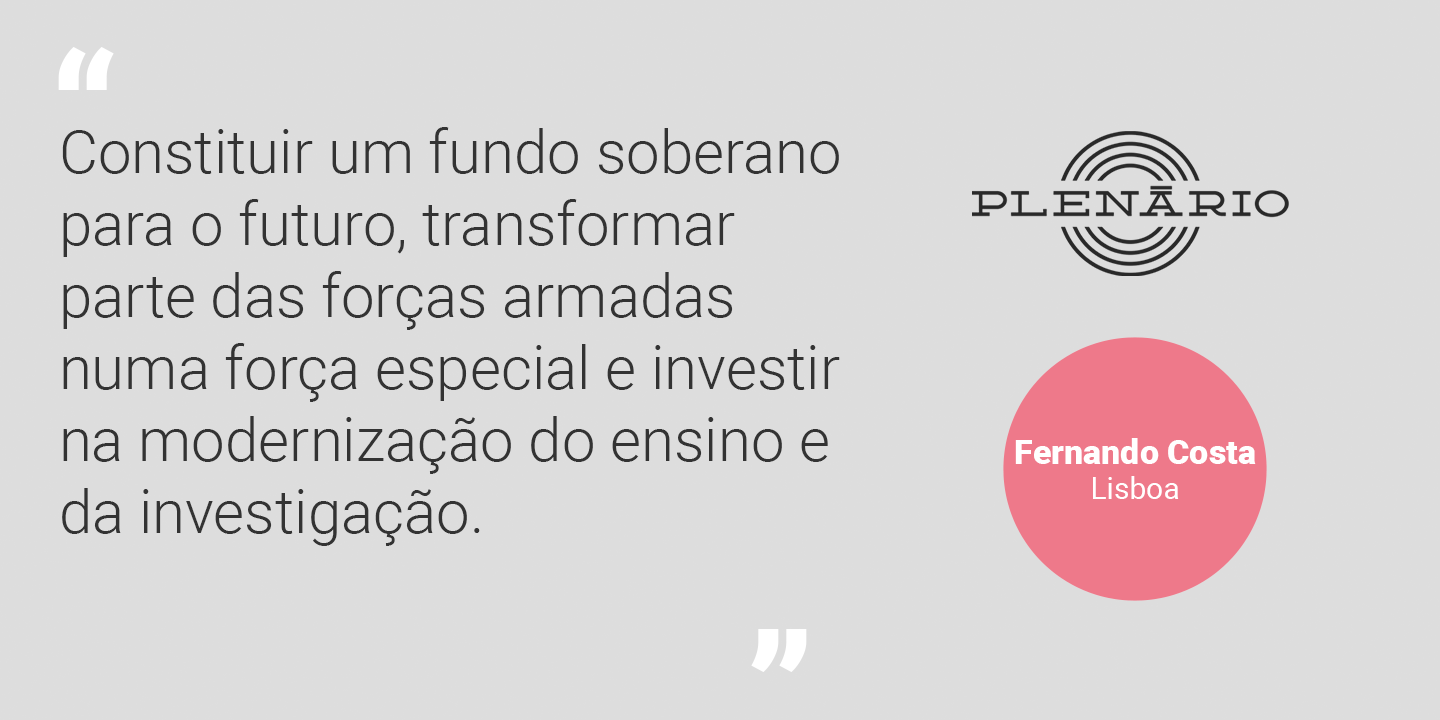 Fernando Costa: “Constituir um fundo soberano para o futuro, transformar parte das forças armadas numa força especial e investir na modernização do ensino e da investigação”